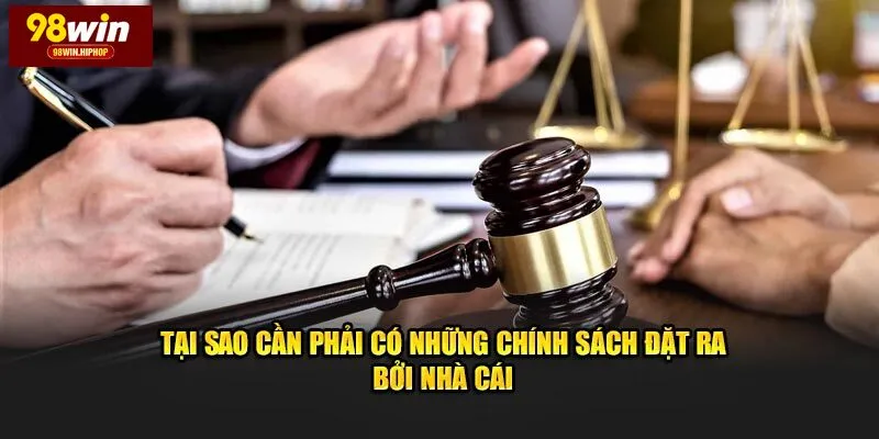 Tại sao cần phải có những chính sách điều khoản 98win
